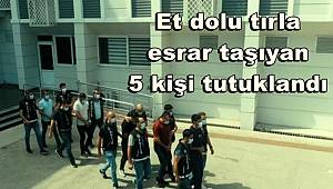 Mersin'de et dolu tırla esrar taşıyan 5 kişi tutuklandı