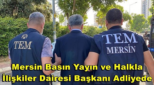 Mersin'de PKK/KCK operasyonunda yakalanan belediyenin daire başkanı adliyede 