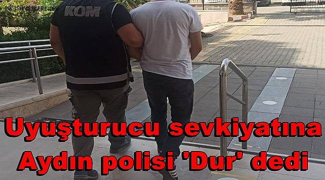 Uyuşturucu sevkiyatına Aydın polisi 'Dur' dedi