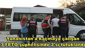 Yunanistan'a kaçmaya çalışan 3 FETÖ şüphelisinde 2'sı tutuklandı