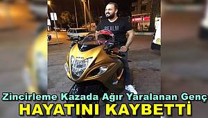 Zincirleme Kazada Ağır Yaralanan Genç Hayatını Kaybetti