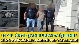 15 yıl önce Şanlıurfa'da işlenen cinayetin şüphelisi Mersin'de yakalandı 