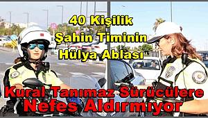 40 kişilik Şahin timinin Hülya ablası kural tanımaz sürücülere nefes aldırmıyor 