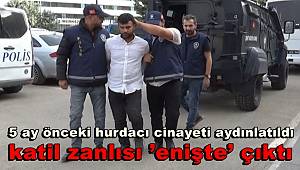 5 ay önceki hurdacı cinayeti aydınlatıldı, katil zanlısı ’enişte’ çıktı