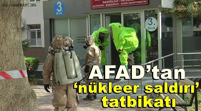 AFAD’tan ‘nükleer saldırı’ tatbikatı
