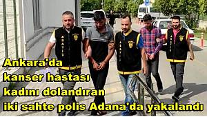 Ankara'da kanser hastası kadını dolandıran iki sahte polis Adana'da yakalandı 