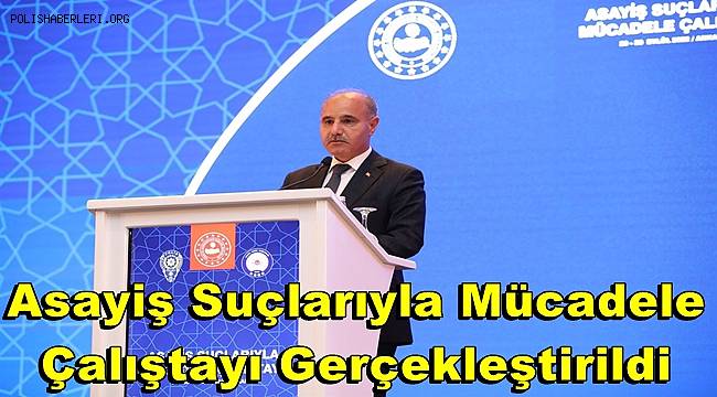 Asayiş Suçlarıyla Mücadele Çalıştayı Gerçekleştirildi 