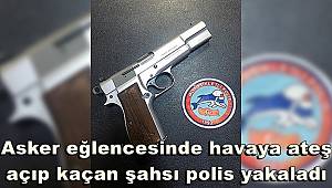 Asker eğlencesinde havaya ateş açıp kaçan şahsı polis yakaladı 