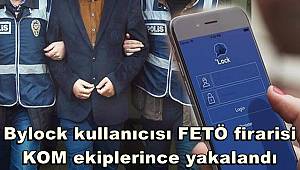 Bylock kullanıcısı FETÖ firarisi KOM ekiplerince yakalandı 