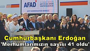 Cumhurbaşkanı Erdoğan, 'Merhumlarımızın sayısı 41 oldu'