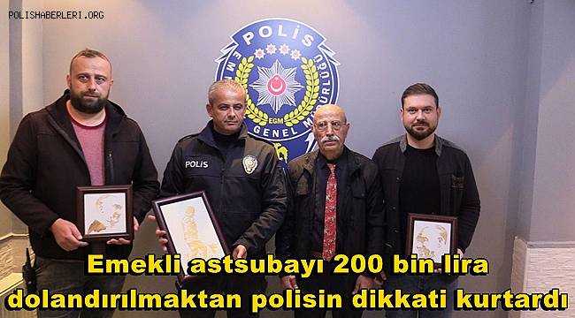 Emekli astsubayı 200 bin lira dolandırılmaktan polisin dikkati kurtardı