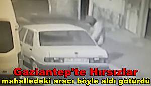 Gaziantep'te hırsızlar kameraların önünde aracı böyle aldı götürdü