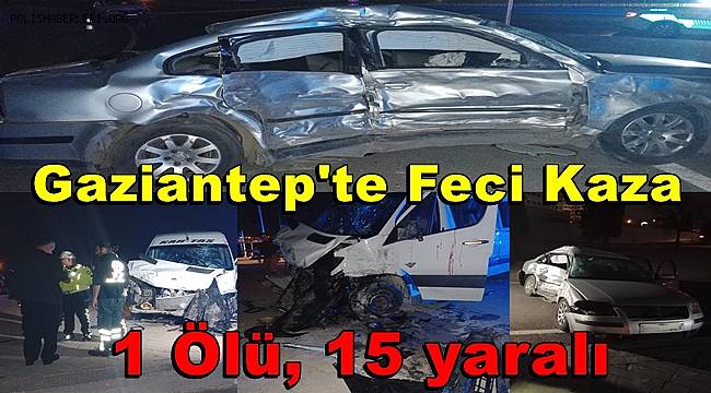 Gaziantep'te işçi servisi ile otomobilin çarpışması sonucu 1 kişi hayatını kaybetti 15 yaralı