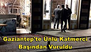 Gaziantep'te silahlı saldırı! Başından vurulan ünlü katmerci hayatını kaybetti