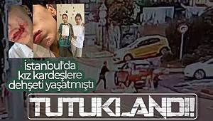 İstanbul'da kız kardeşlere dehşeti yaşatan saldırgan tutuklandı