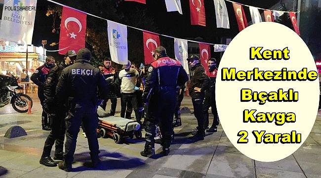 Kent merkezinde bıçaklı kavga, 2 yaralı 