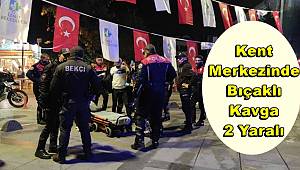 Kent merkezinde bıçaklı kavga, 2 yaralı 