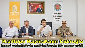 Kızıltepe Kaymakamı Cıdıroğlu kırsal mahallelerin muhtarlarıyla bir araya geldi 