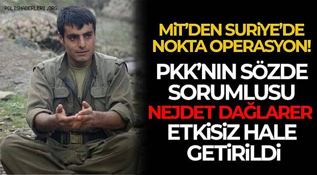MİT, PKK/YPG'nin sözde tugay sorumlusunu etkisiz hale getirdi 