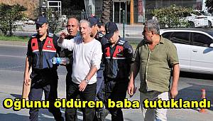 Oğlunu öldüren baba tutuklandı