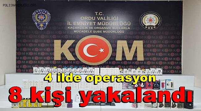Ordu merkezli 4 ilde yapılan kaçak cep telefonu operasyonunda 8 kişi yakalandı 