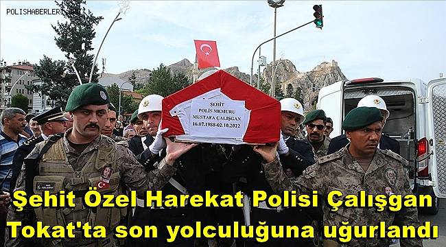 Şehit Özel Harekat Polisi Çalışgan, Tokat'ta son yolculuğuna uğurlandı 