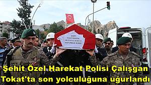 Şehit Özel Harekat Polisi Çalışgan, Tokat'ta son yolculuğuna uğurlandı 