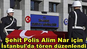 Şehit polis Alim Nar için İstanbul'da tören düzenlendi 