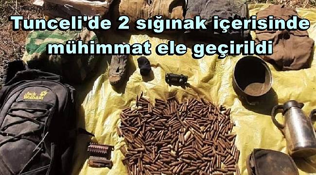 Tunceli'de 2 sığınak içerisinde mühimmat ele geçirildi 