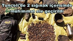 Tunceli'de 2 sığınak içerisinde mühimmat ele geçirildi 