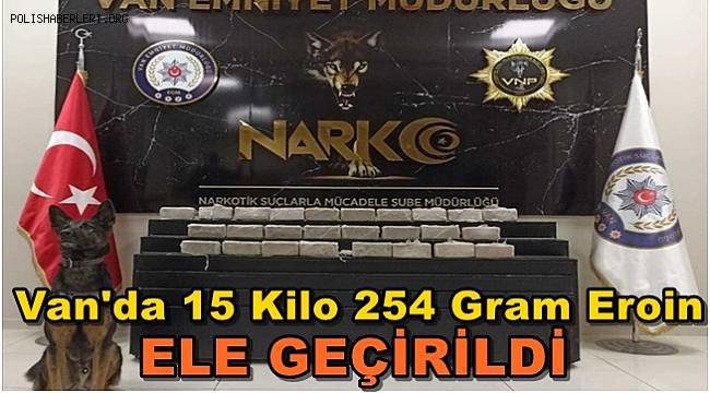 Van'da 15 Kilo 254 Gram Eroin Ele Geçirildi