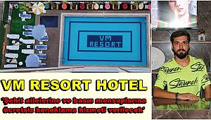 VM RESORT HOTEL 'Şehit ailelerine ve basın mensuplarına ücretsiz konaklama hizmeti verilecek' 