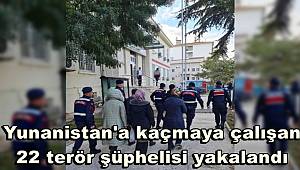 Yunanistan'a kaçmaya çalışan 22 terör şüphelisi yakalandı 