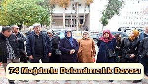 74 Mağdurlu Dolandırıcılık Davası Başladı