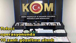 Adana'da tefeci operasyonunda 16 zanlı gözaltına alındı 
