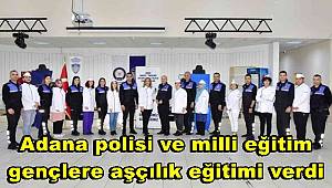 Adana polisi ve milli eğitim, gençlere aşçılık eğitimi verdi 