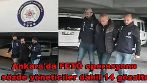 Ankara'da FETÖ operasyonu, sözde yöneticiler dahil 14 gözaltı 