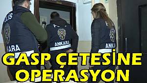 Ankara'da gasp çetesine operasyon