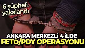 Ankara merkezli 4 ilde FETÖ/PDY operasyonu, 6 şüpheli yakalandı 