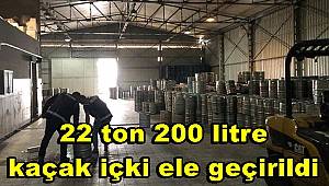 Antalya'da 22 ton 200 litre kaçak içki ele geçirildi