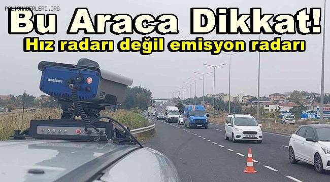 Bu araca dikkat, Hız radarı değil emisyon radarı 