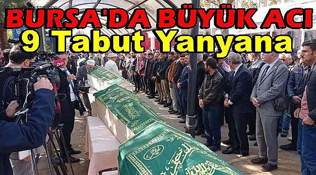 Bursa’da büyük acı...9 tabut yanyana 