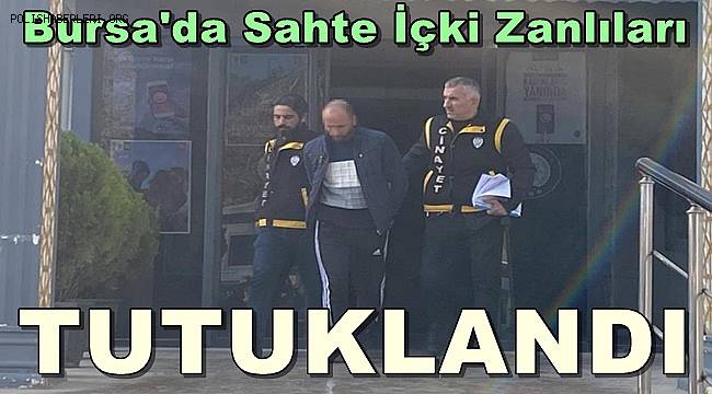 Bursa'da Sahte içki zanlıları tutuklandı