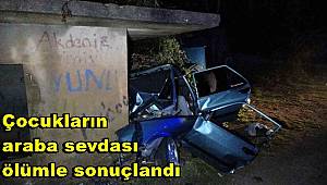Çocukların araba sevdası ölümle sonuçlandı 
