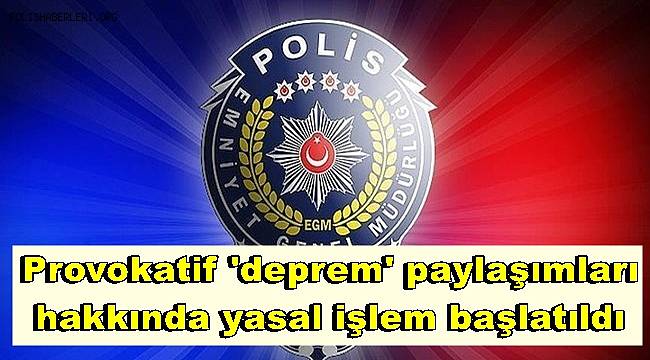 Deprem beklendiği yönünde provokatif paylaşım yapan hesap yöneticileri hakkında yasal işlem başlatıldı 