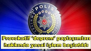 Deprem beklendiği yönünde provokatif paylaşım yapan hesap yöneticileri hakkında yasal işlem başlatıldı 