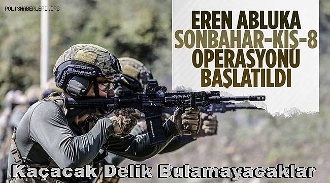 'Eren Abluka Sonbahar-Kış-8 Operasyonu' başlatıldı 