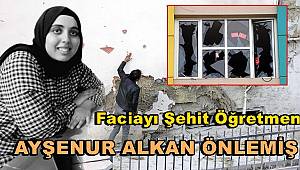 Faciayı Şehit Öğretmen Ayşenur Alkan Önlemiş