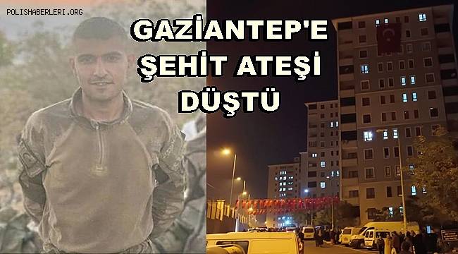Gaziantep´e şehit ateşi düştü