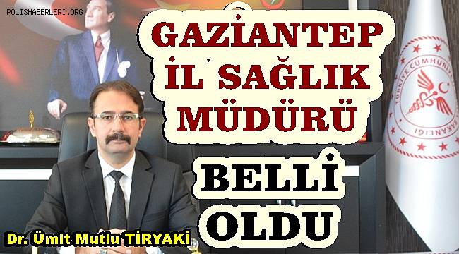 Gaziantep İl Sağlık Müdürü Belli Oldu! 